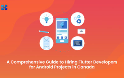 A Comprehensive Guide to Hiring Flutter Developers for Android Projects in Canada