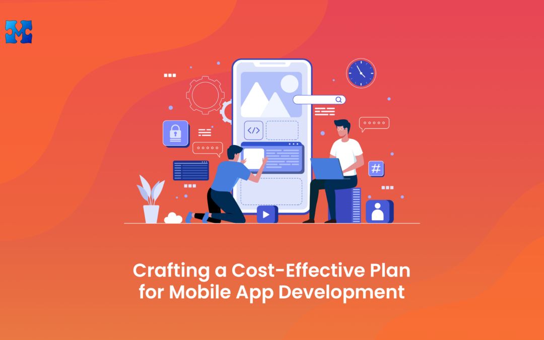 Crafting a Cost-Effective Plan for Mobile App Development