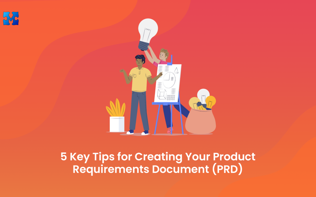5 Key Tips for Creating Your Product Requirements Document (PRD)